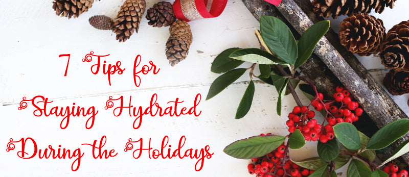 7 Tips to Stay Hydrated During the Holidays